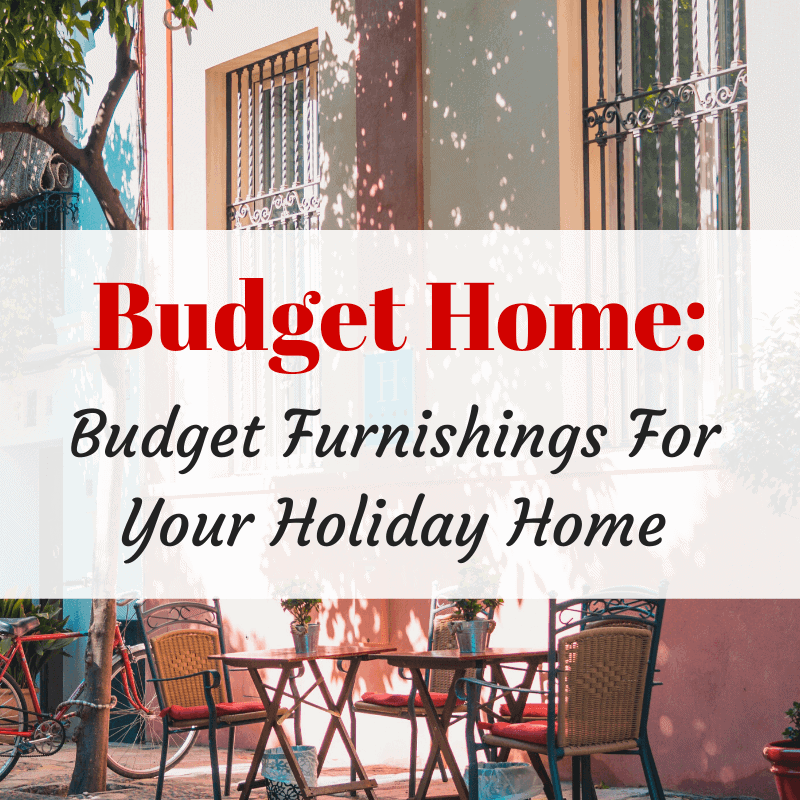 Budget Furnishings For Your Holiday Home Budget Furnishings For Your Holiday Home